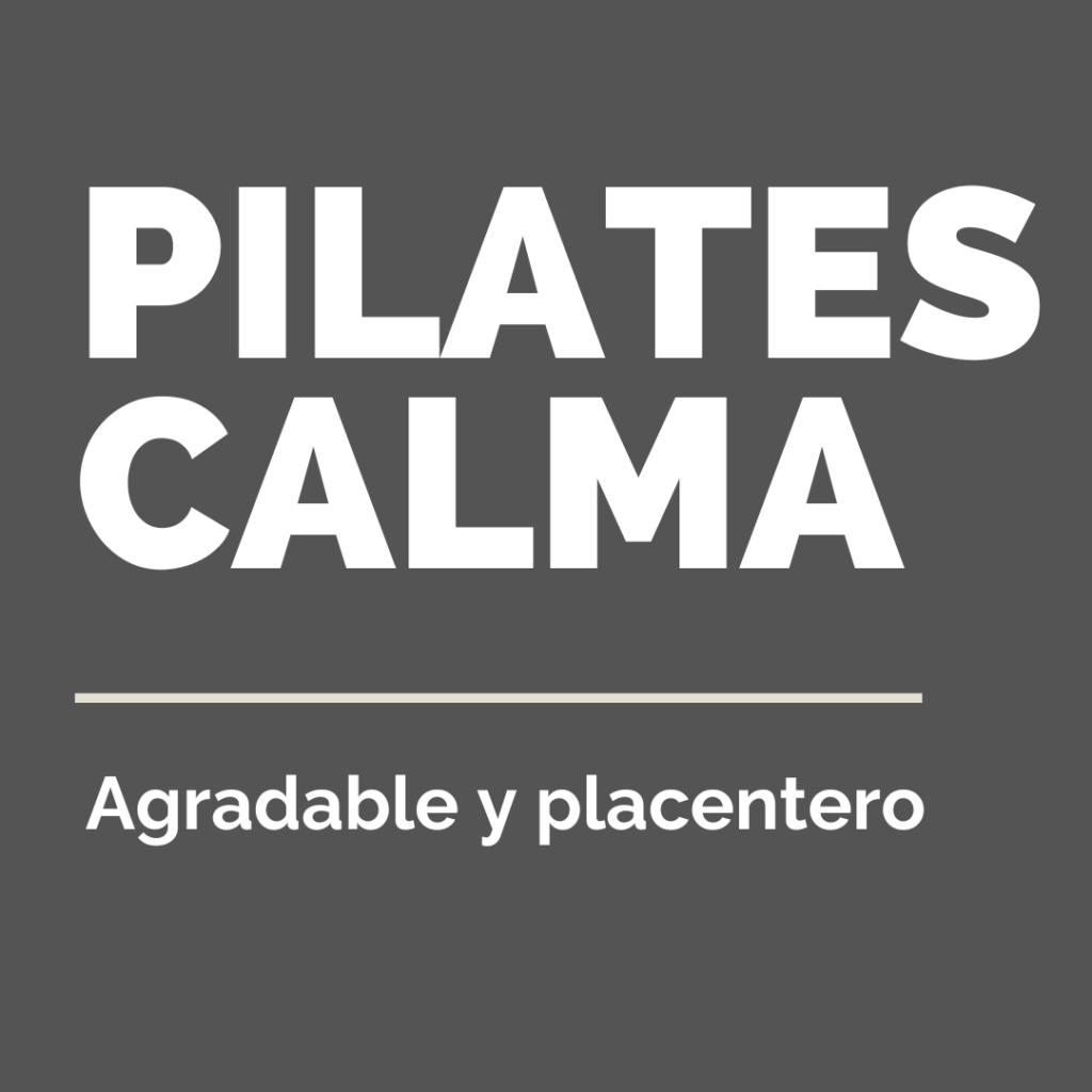 Pilates Calma. Agradable y Placentero